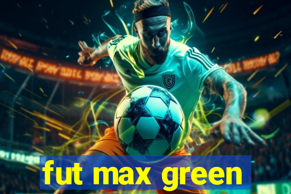 fut max green